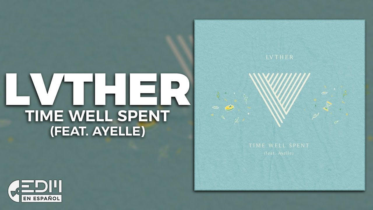 [Lyrics] LVTHER - Time Well Spent (feat. Ayelle) [Letra en espa&ntilde;ol]