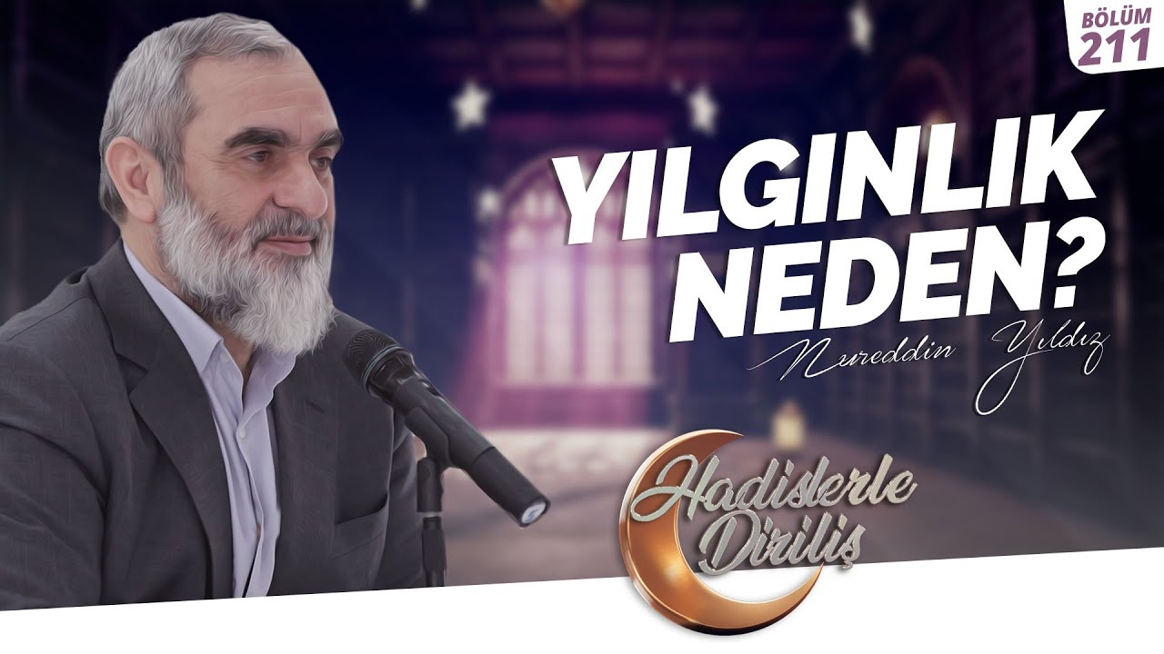 YILGINLIK NEDEN? | Hadislerle Diriliş-211.Ders