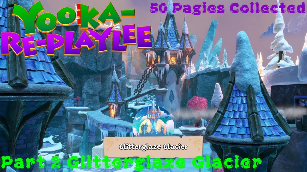 Yooka-Replaylee 100% Walkthrough Part 2 - Glitterglaze Glacier