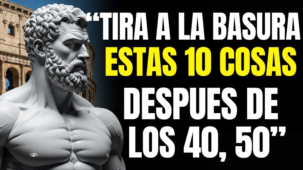 QUITA estas 10 Cosas de tu VIDA para SER FELIZ Después de los 40, 50... - 10 Lecciones de Estoicismo