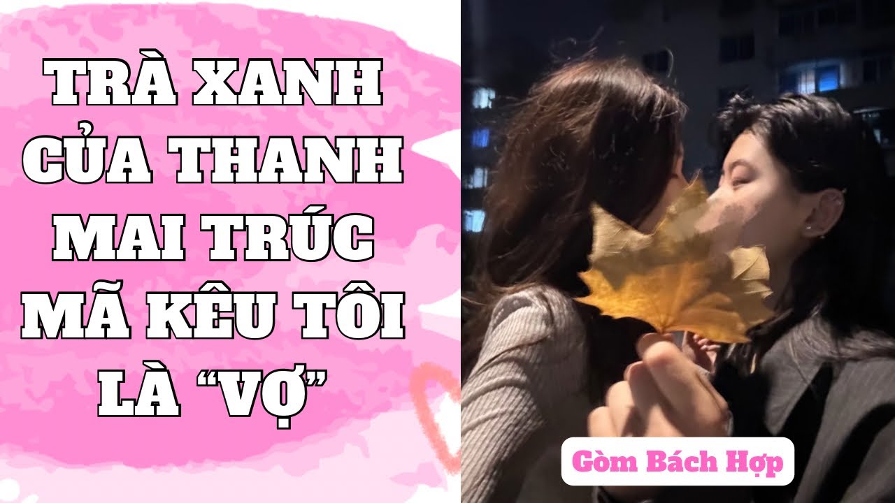 [ BÁCH HỢP FULL ] TRÀ XANH CỦA THANH MAI TRÚC MÃ KÊU TÔI LÀ VỢ - GÒM BÁCH HỢP