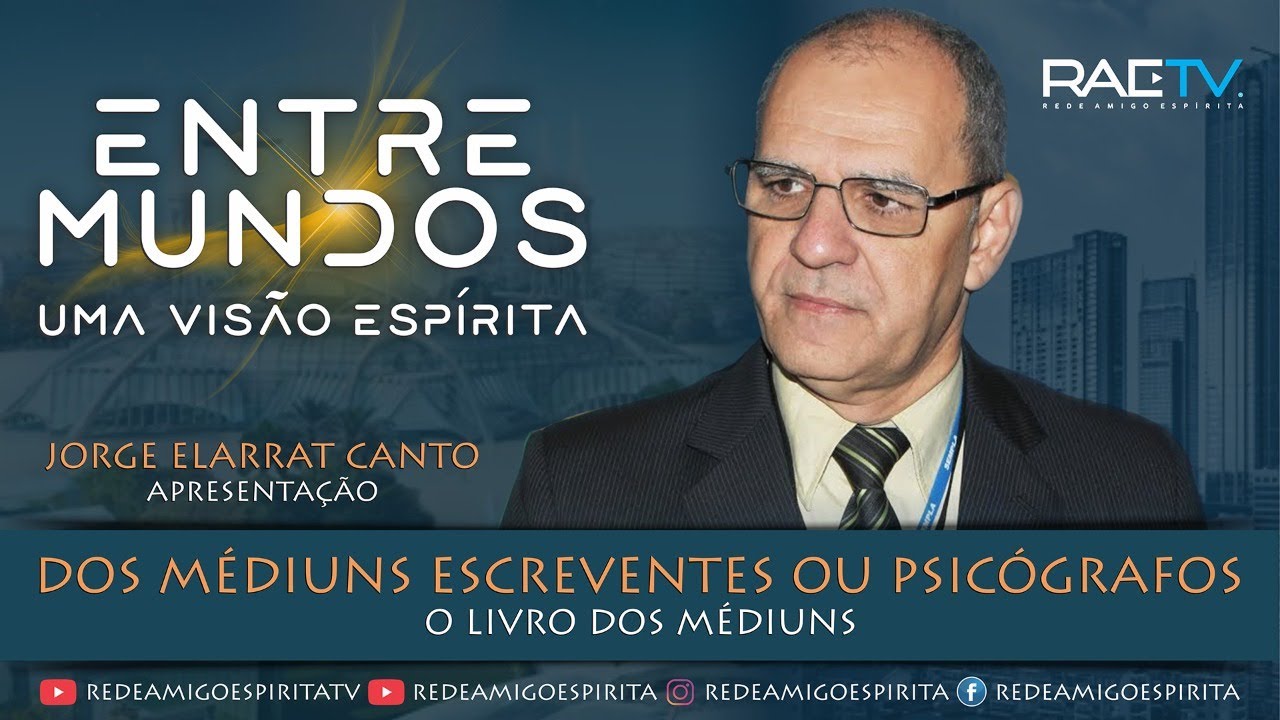 DOS MÉDIUNS ESCREVENTES OU PSICÓGRAFOS - O LIVRO DOS MÉDIUNS - 14º ENTRE MUNDOS com Jorge Elarrat