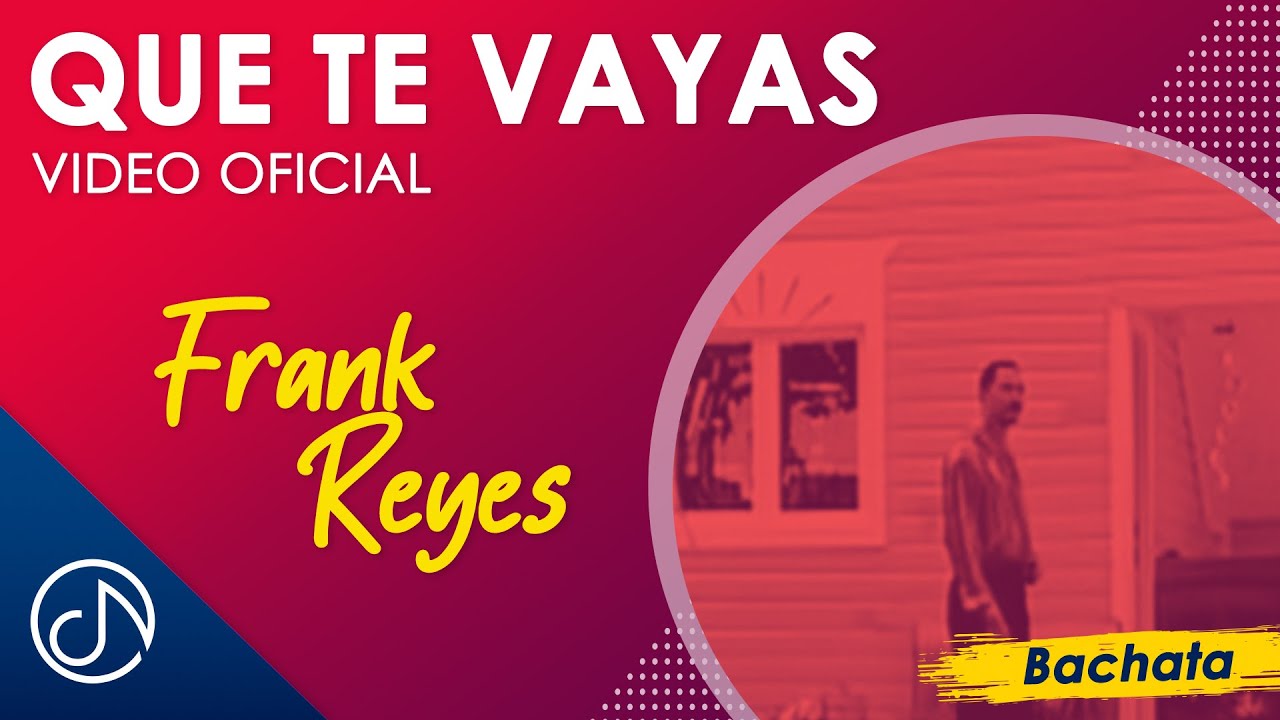 Que Te VAYAS ✨ - Frank Reyes [Video Oficial]