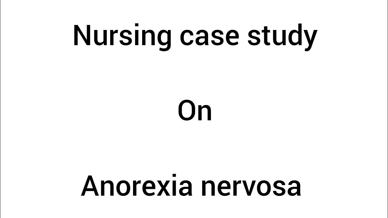 Nursing case study on Anorexia nervosa #casestudy #careplan #casepresentation #bscnursing #gnm 