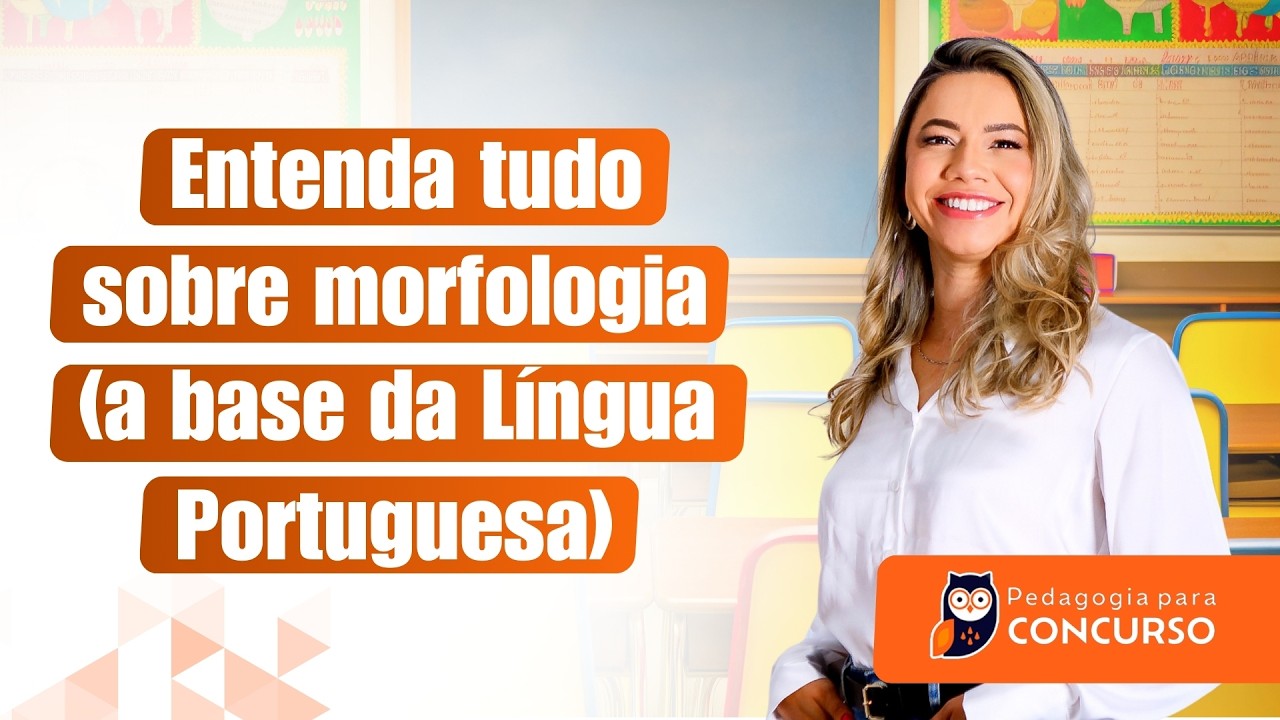 Entenda tudo sobre morfologia (a base da Língua Portuguesa) | Pedagogia para Concurso