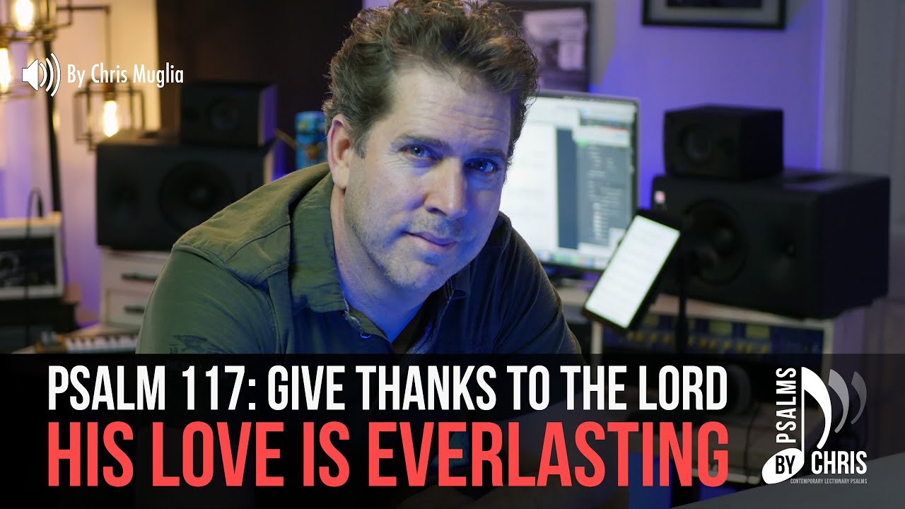 Psalm 107 • Give thanks to the Lord, his love is everlasting • Chris Muglia • Psalms By Chris