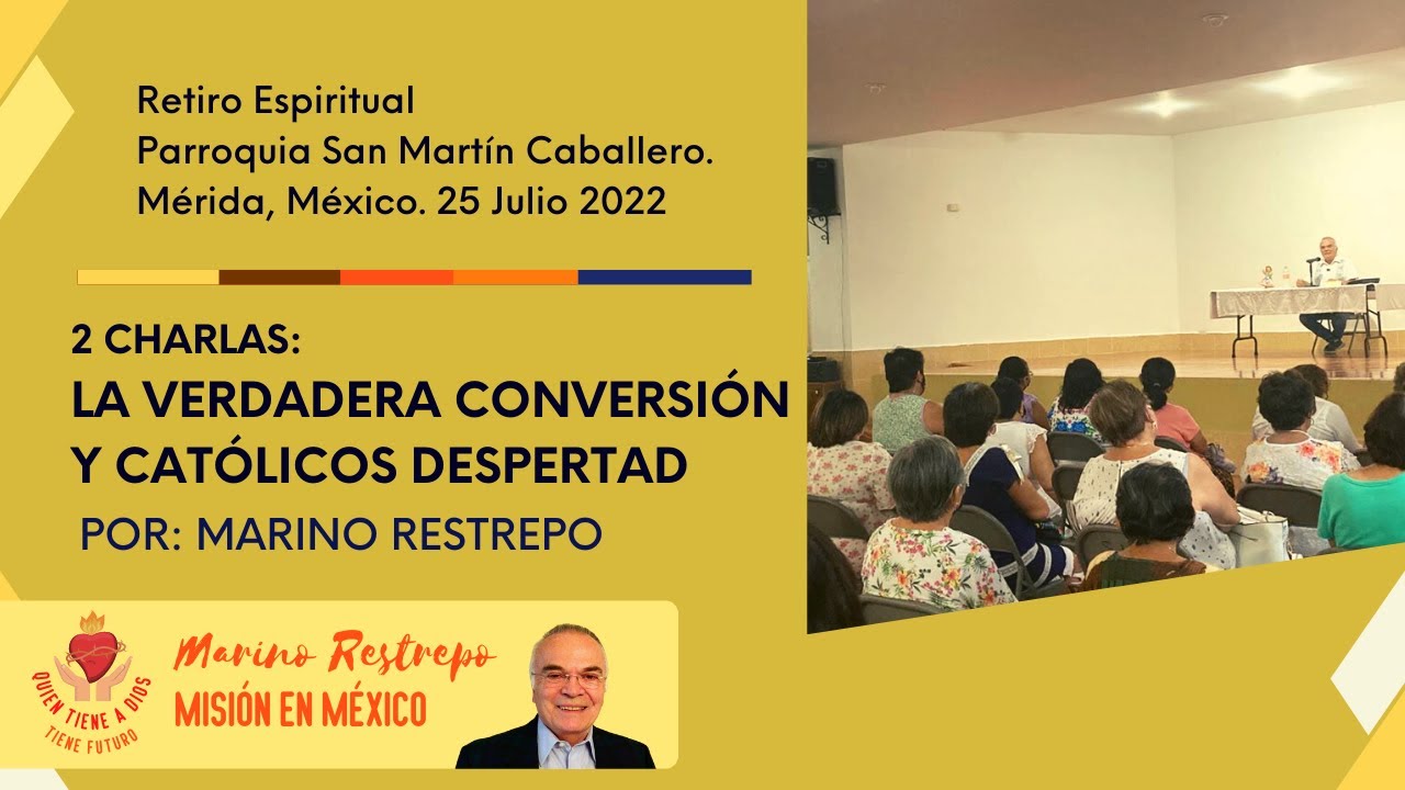 La Verdadera Conversión y Católicos Despertad. P. San Martín Caballero. Mérida, Méx. 25.07.22