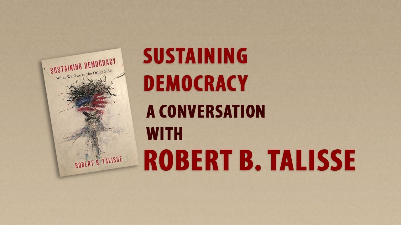 How Can We Sustain Our Democracy with Prof. Robert Talisse
