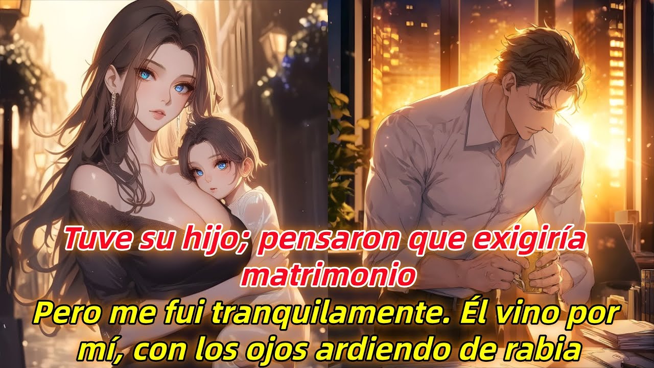 Tuve su hijo; pensaron que exigiría matrimonio. Pero me fui y él vino con los ojos rojos.