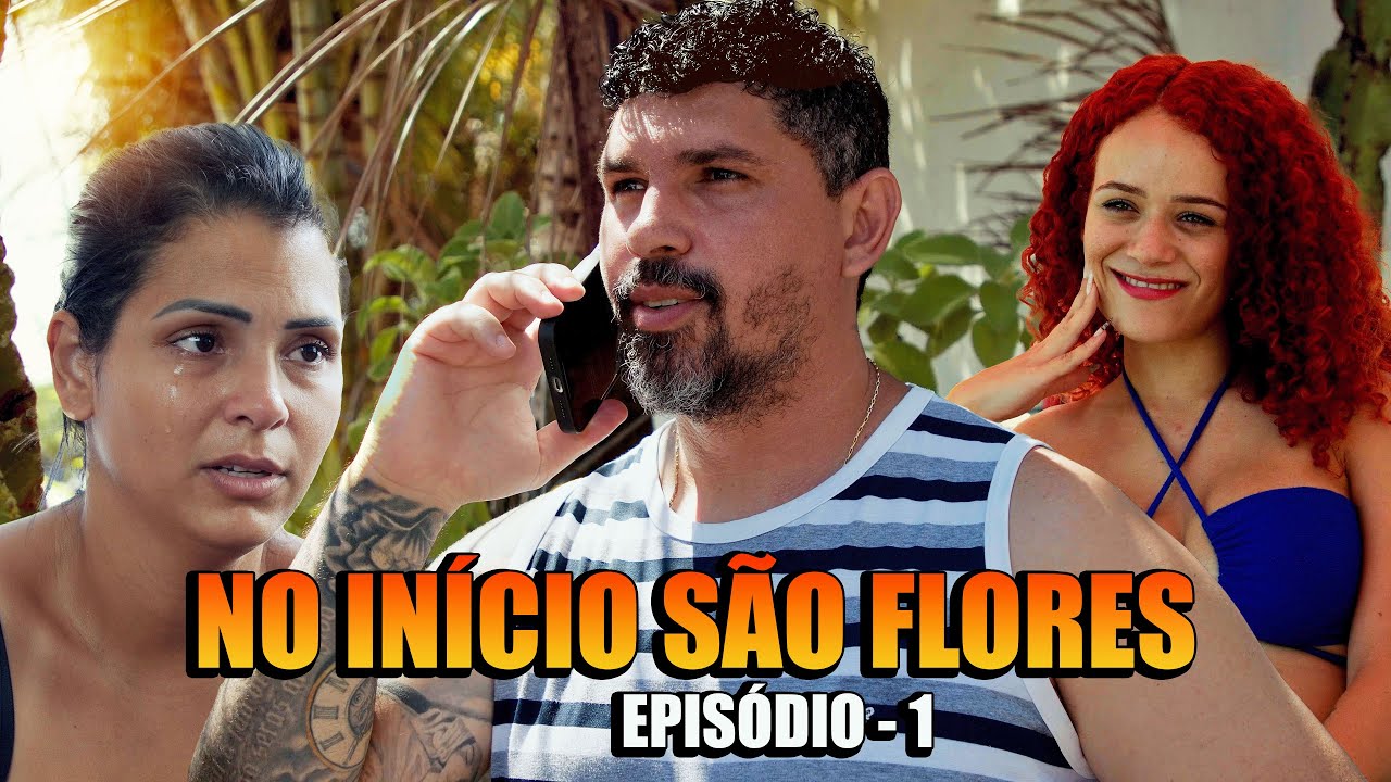 NO INÍCIO SÃO FLORES - EPISÓDIO 1