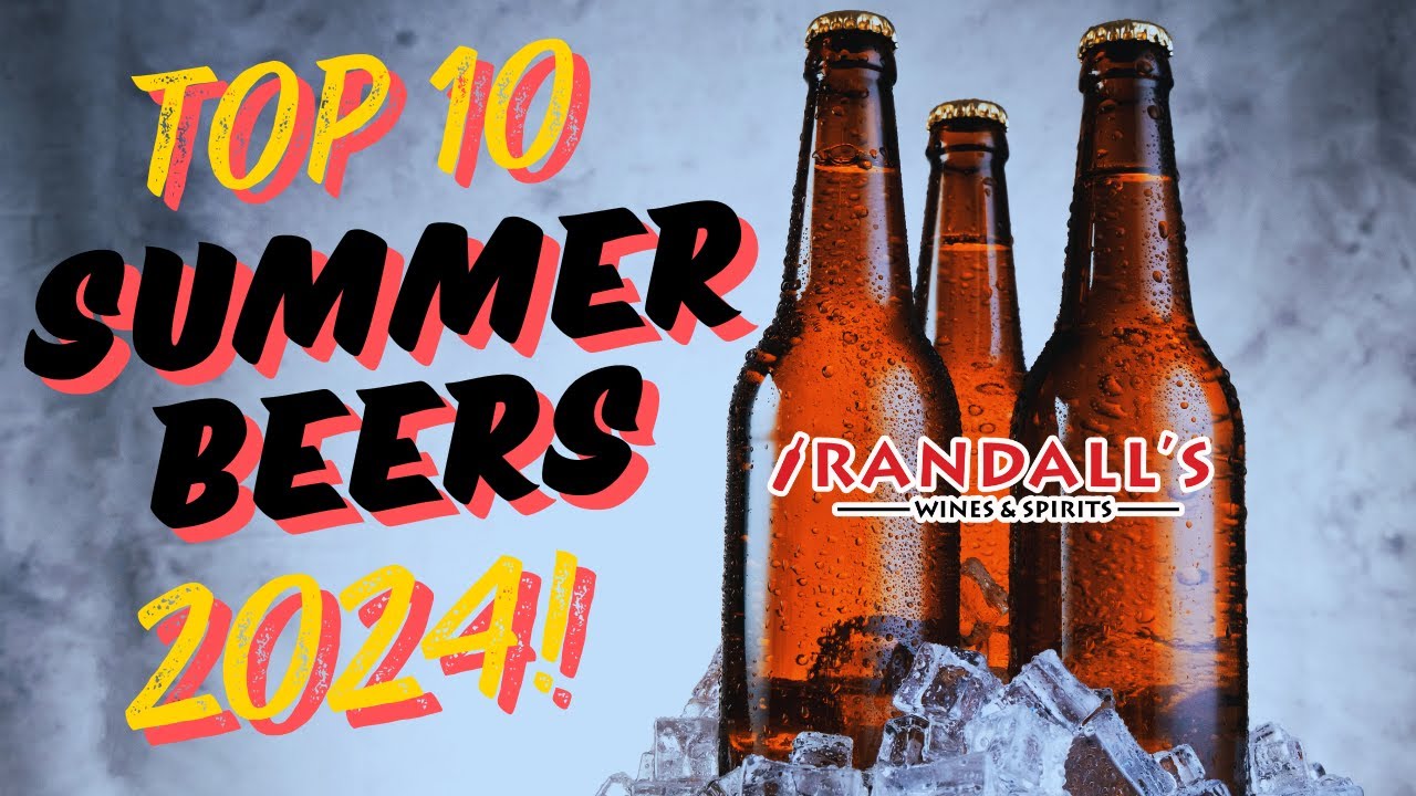 Top 10 Beers for Summer 2024! Picked By Brew Experts