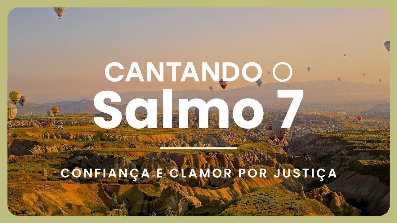 Cantando o Salmo 7 -  Uma Ora&ccedil;&atilde;o de confian&ccedil;a e clamor por justi&ccedil;a.