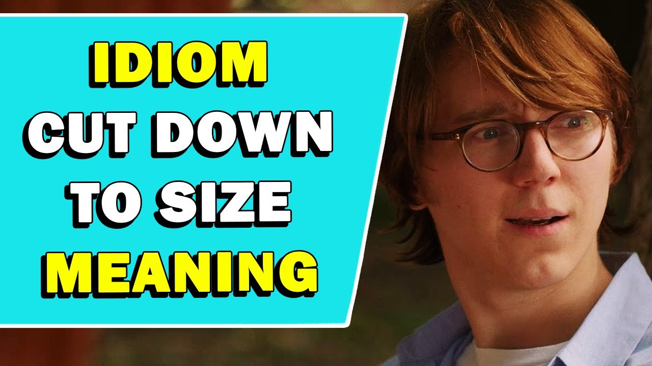 Idiom 'Cut Down To Size' Meaning