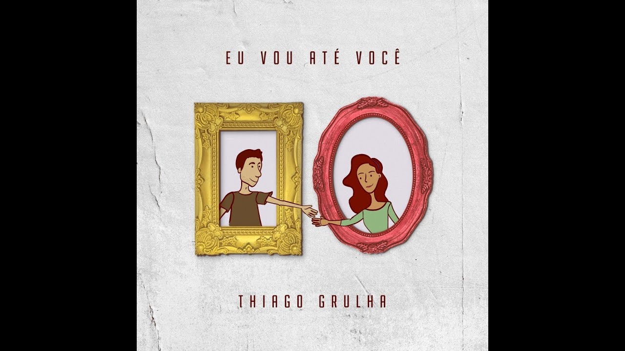 Eu vou até você - Thiago Grulha