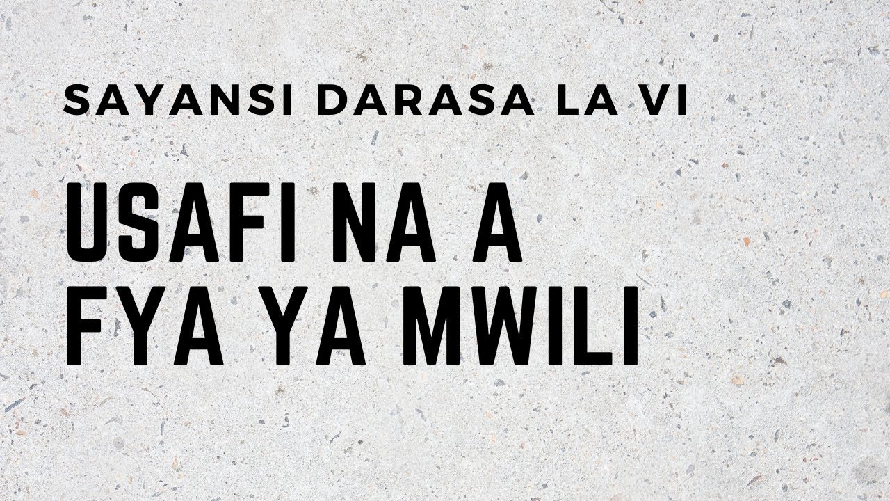 SAYANSI DARASA LA VI  USAFI NA AFYA YA MWILI