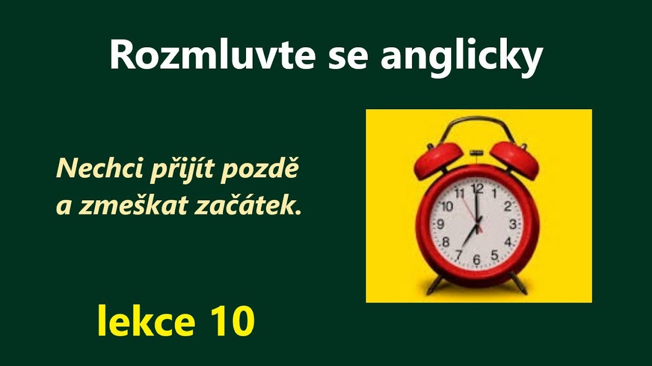 Rozmluvte se anglicky - 10.lekce - Kurzu angličtiny pro (pokročilej&scaron;&iacute;) zač&aacute;tečn&iacute;ky  :o)