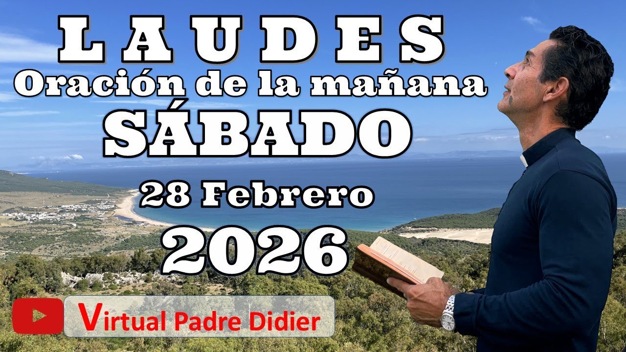 Laudes de hoy Sábado 28 Febrero 2026. I SEMANA CUARESMA. Oración de la mañana. Padre Didier