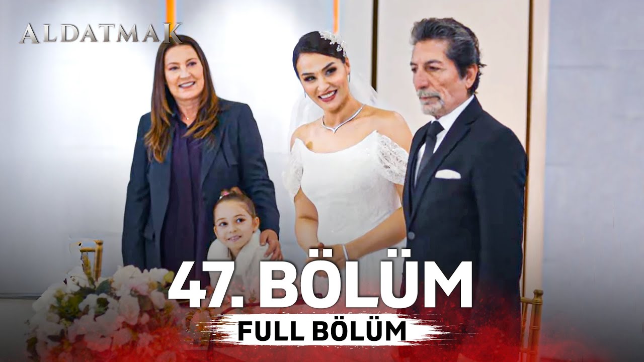 Aldatmak 47. B&ouml;l&uuml;m