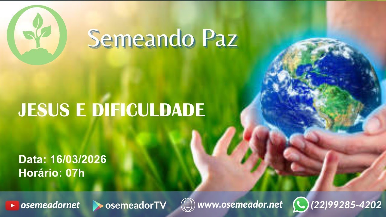 Semeando Paz 7h – 16 03 26 – Ep 246 - JESUS E DIFICULDADE