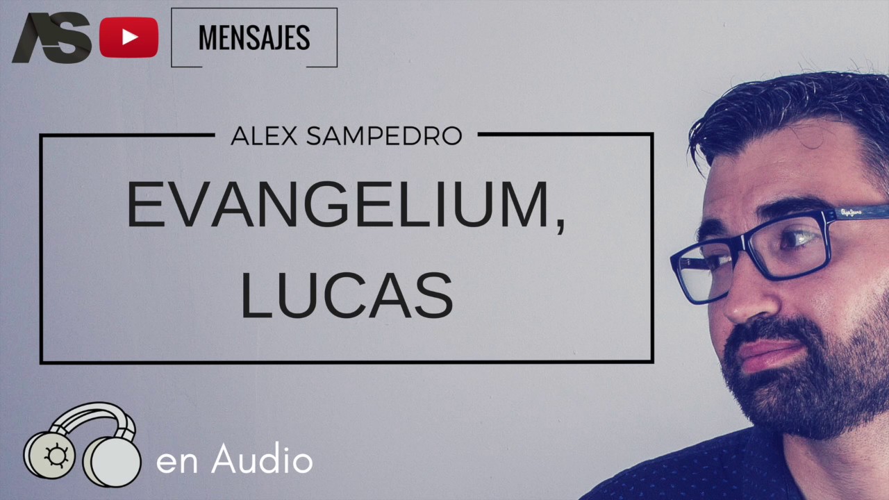 Alex Sampedro Predicación / EVANGELIUM - LUCAS