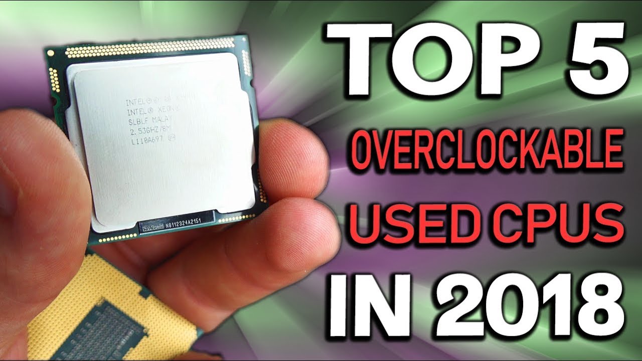 Top 5 OVERCLOCKABLE USED CPUs for PC Gaming in 2018