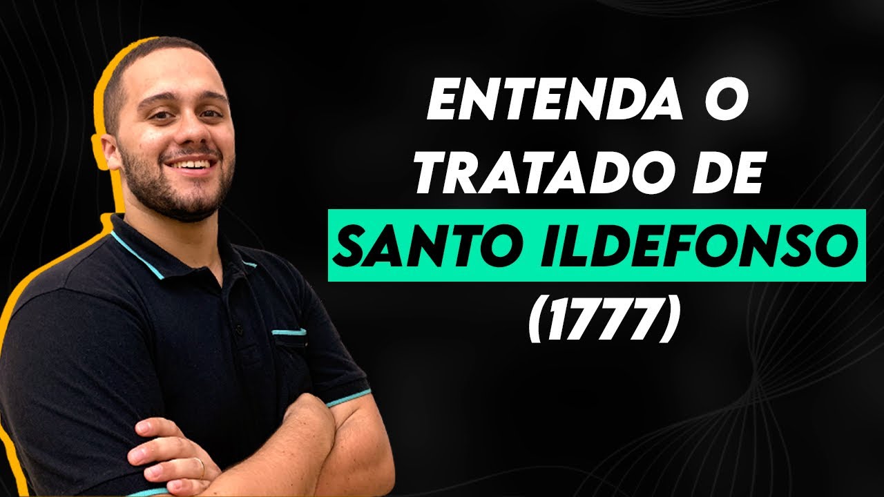 ENTENDA O TRATADO DE SANTO ILDEFONSO (1777) - SOS História {Prof.Pedro Riccioppo}