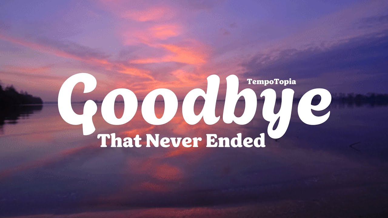 Goodbye That Never Ended | Deep Sad Feelings