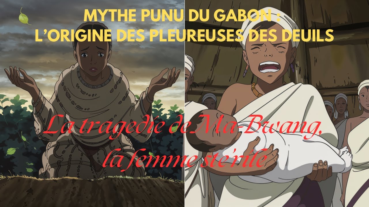 Mythe PUNU du Gabon :L’origine des pleureuses des deuils. La tragédie de Ma-Bwang, la femme stérile