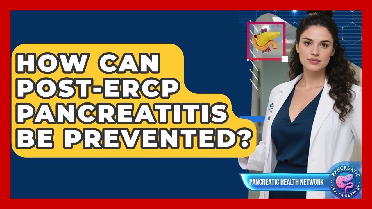 How Can post-ERCP Pancreatitis Be Prevented? - Pancreatic Health Network