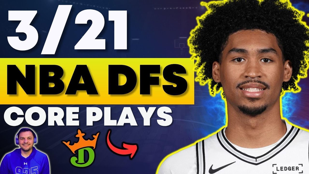 Draftkings NBA DFS Top Core Plays & Winning Lineup Strategy for Saturday, March 21st 2026