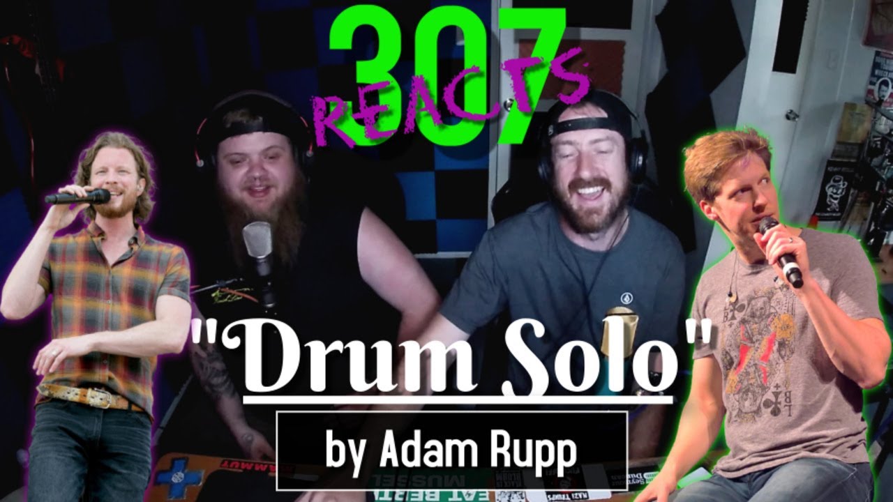 Adam Rupp Drum Solo -- THE ONE YOU'VE ALL BEEN ASKING FOR! --307 Reacts -- Episode 159