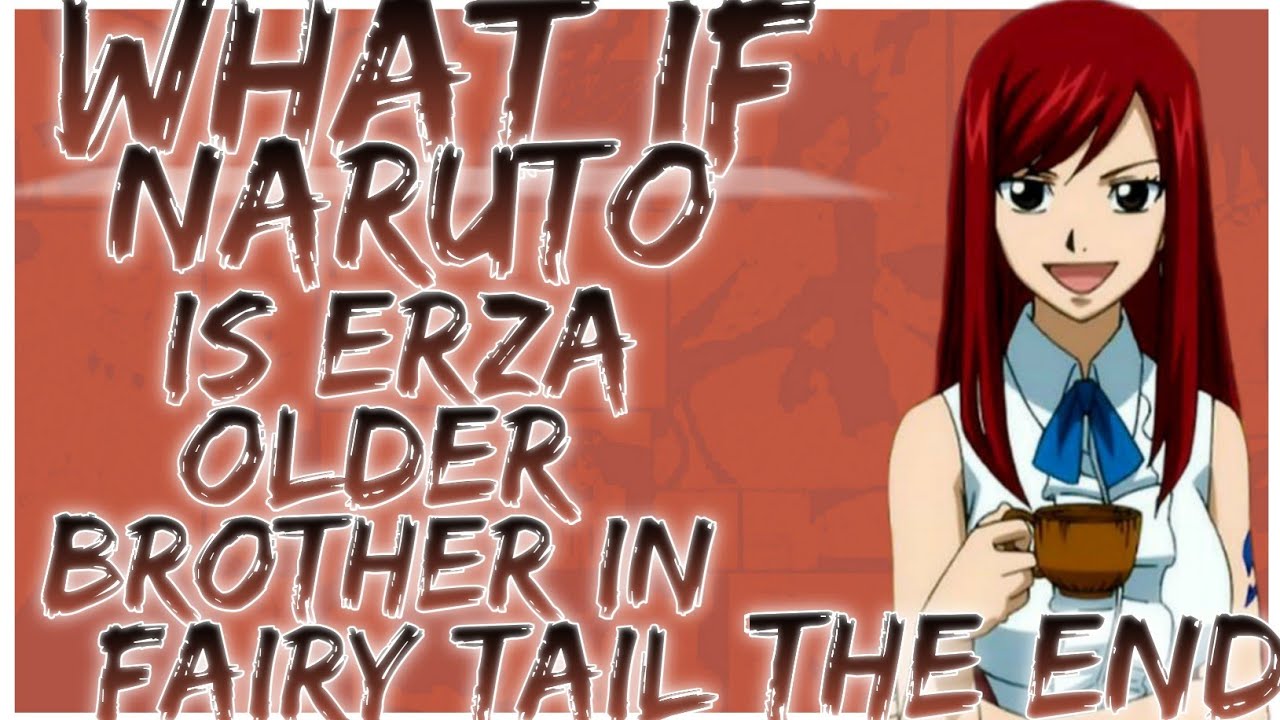 what if Naruto is Erza's older brother in fairy tail | THE END |
