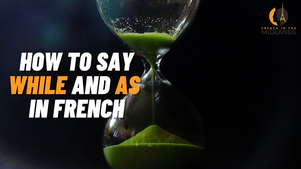 How to say While and As in French