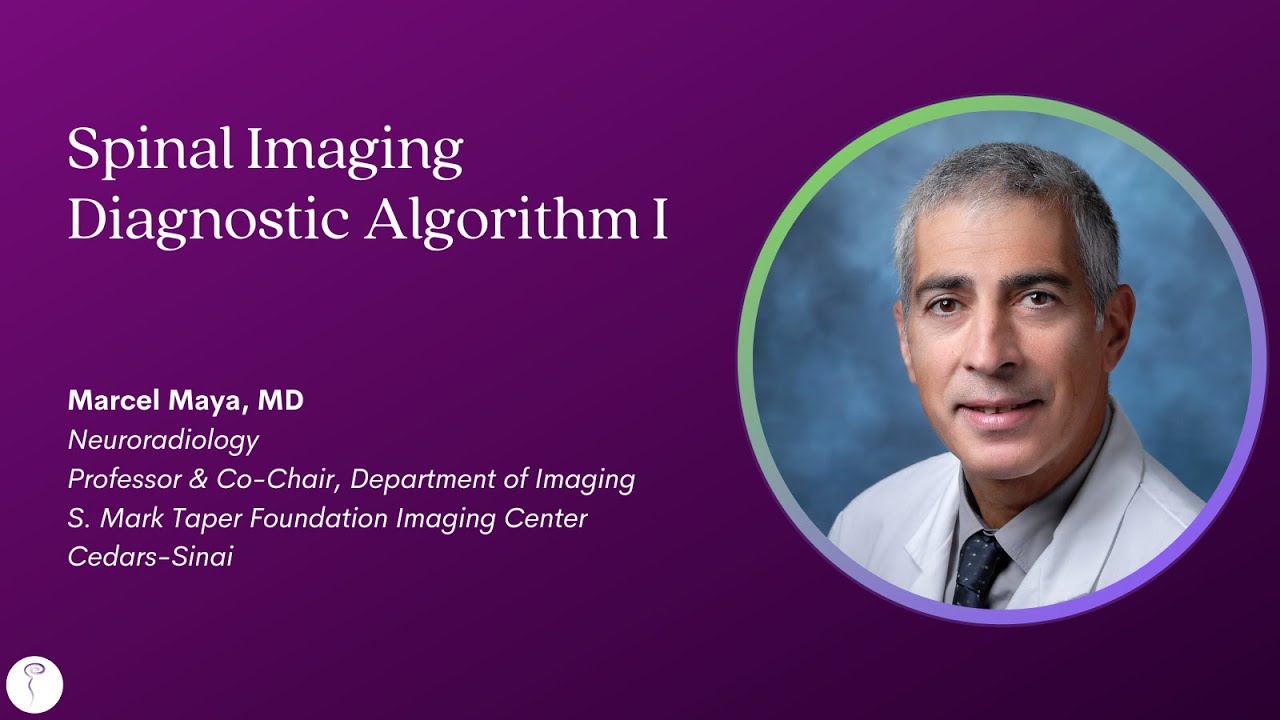 Dr. Marcel Maya&mdash;Spinal Imaging: Diagnostic Algorithm I