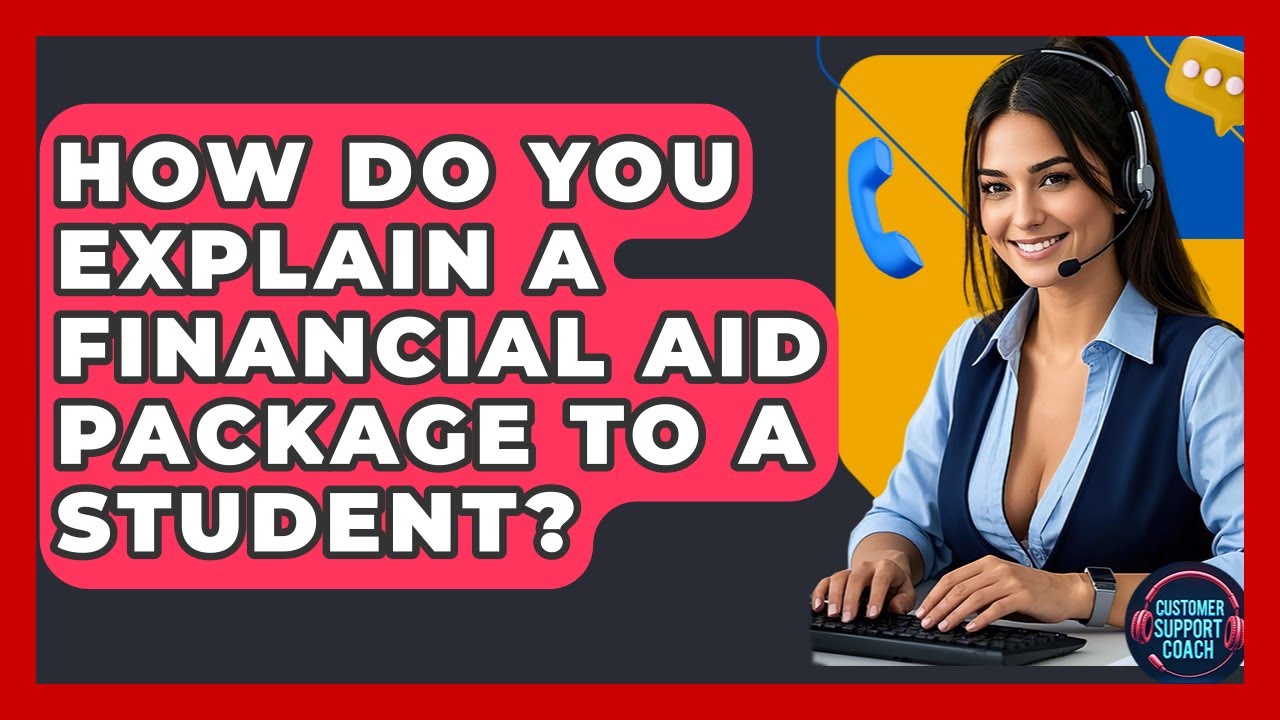 How Do You Explain A Financial Aid Package To A Student? - Customer Support Coach