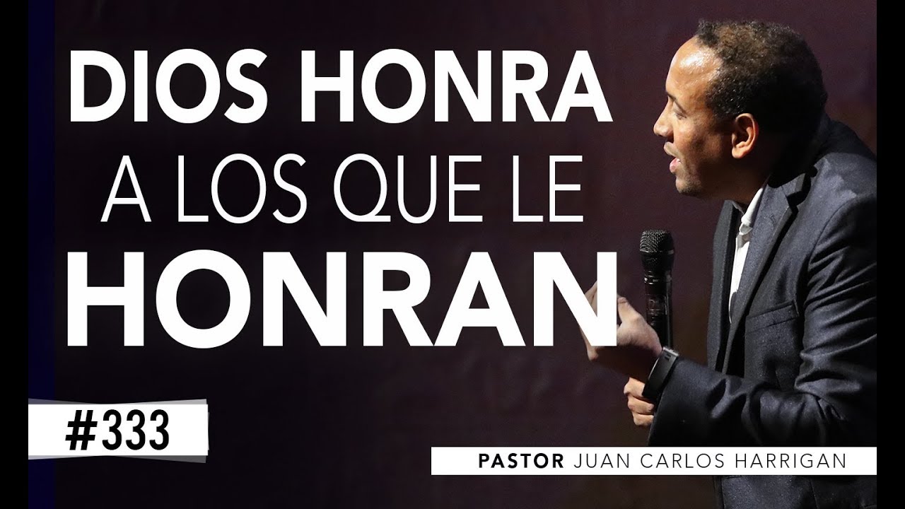 #333 Dios honra a los que Le honran - PASTOR JUAN CARLOS HARRIGAN -