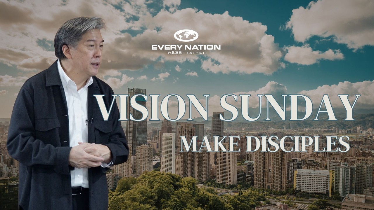 Vision Sunday 2026 - Making Disciples |  February 1 | Every Nation Taipei