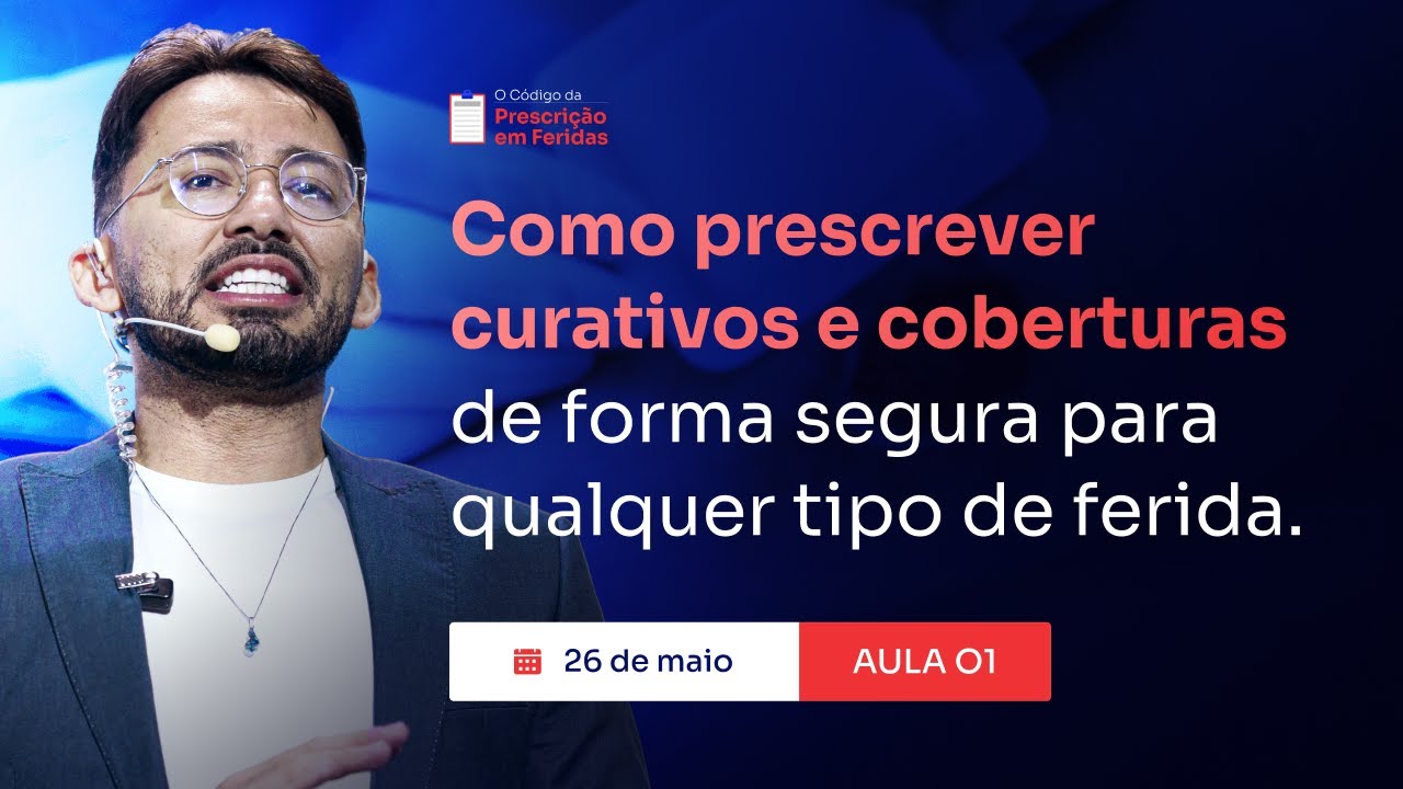 Aula 01 - Como Prescrever Curativos e Coberturas de Forma Segura para Qualquer Tipo de Ferida