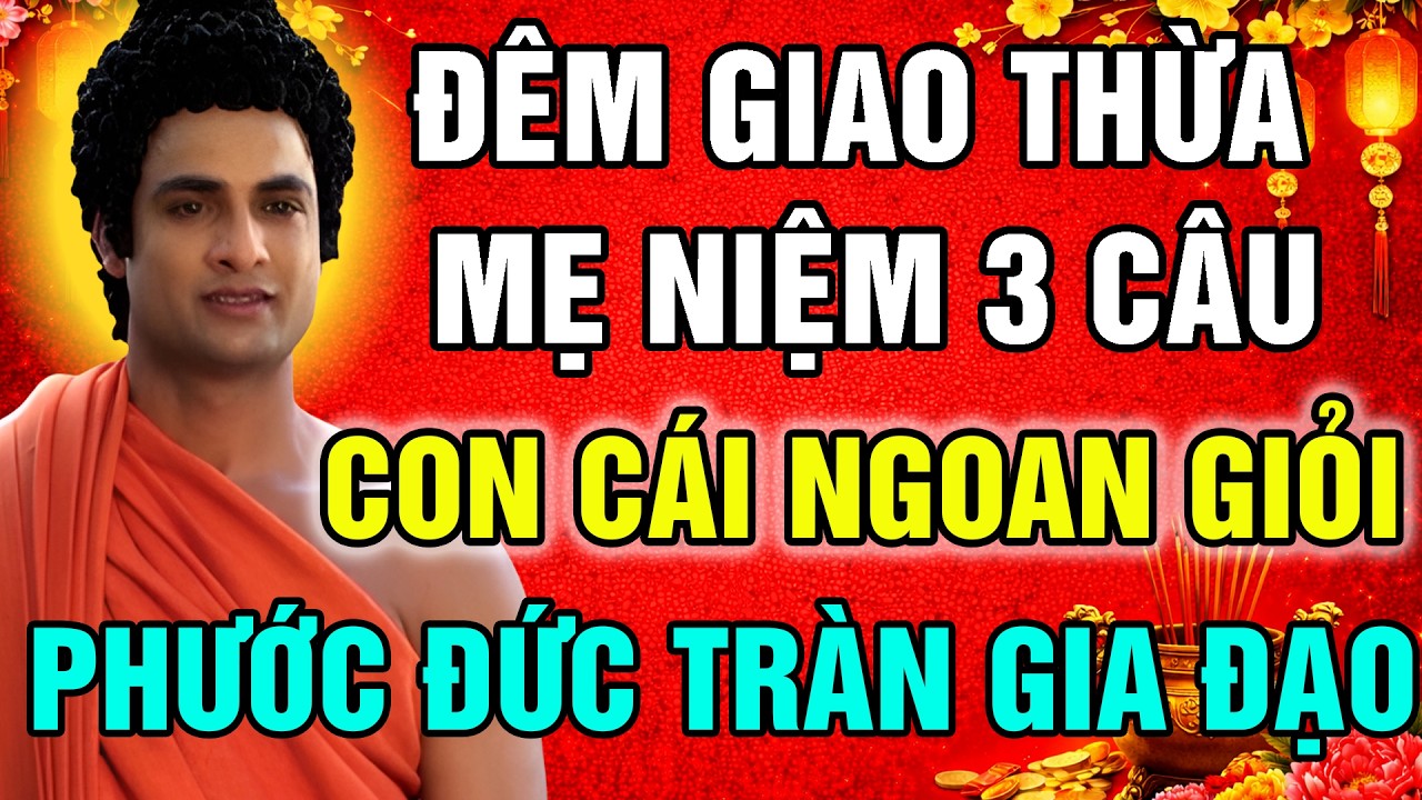ĐÊM GIAO THỪA MẸ NIỆM 3 CÂU NÀY ĐỂ CON CÁI HIẾU THẢO - GIA ĐÌNH HÒA THUẬN PHƯỚC ĐỨC ĐỦ ĐẦY