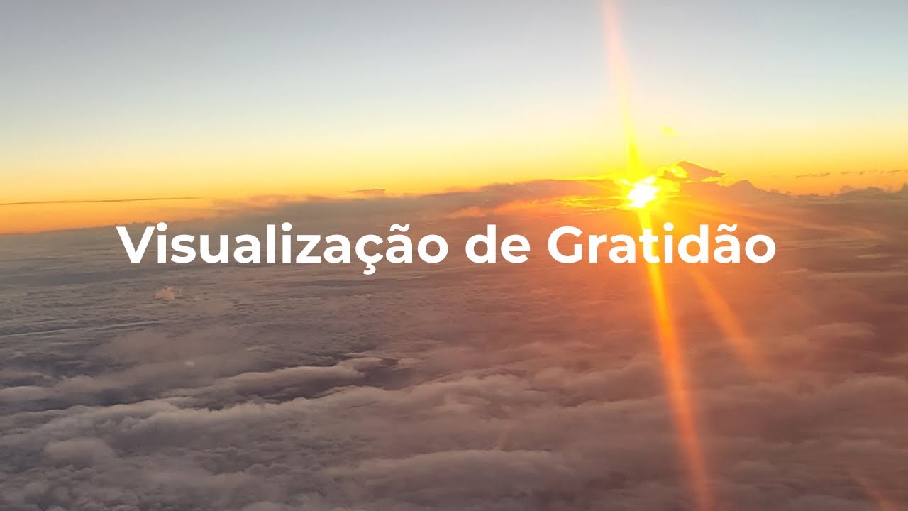 Como ativar a Gratidão Verdadeira - Visualização Guiada (8 minutos)