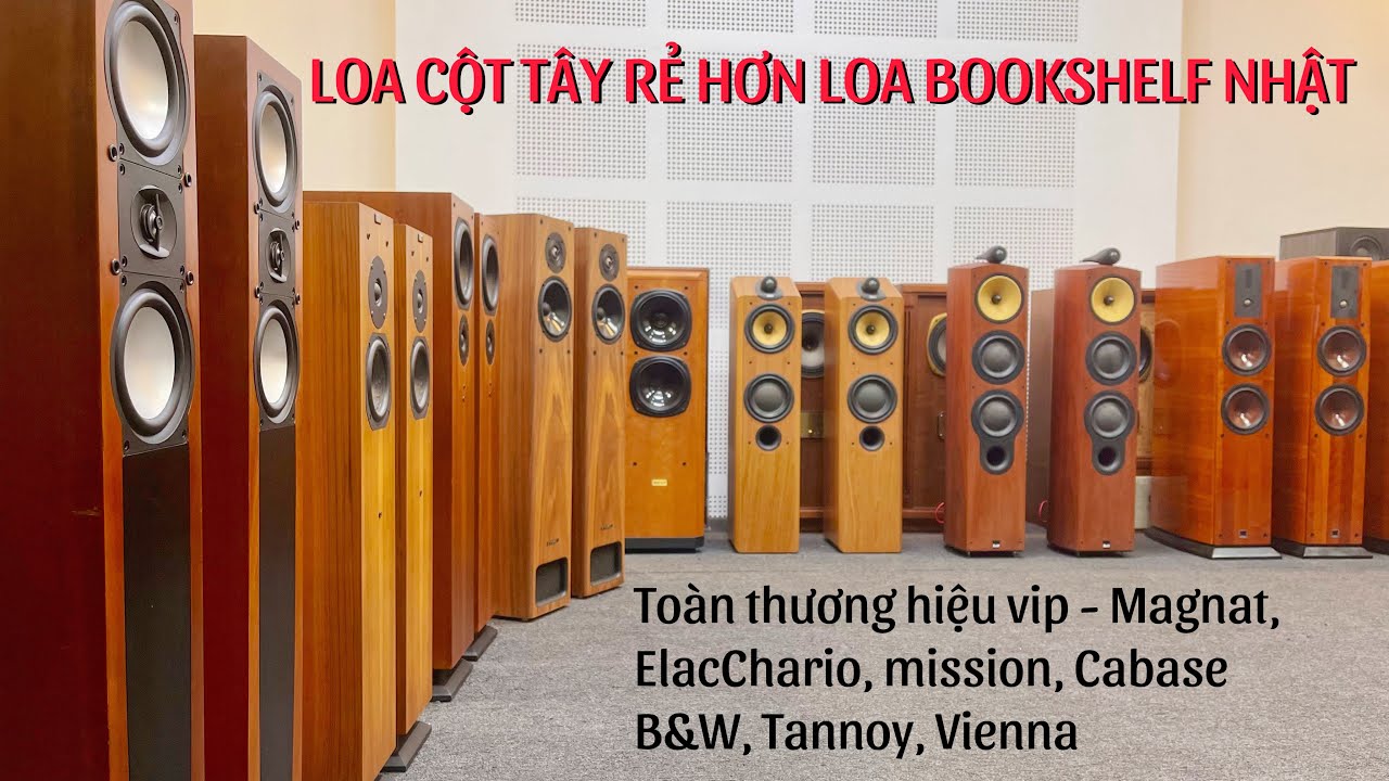 Loa Cột Châu Âu Rẻ Hơn Loa Nhật Chỉ Từ 8,6tr | Tannoy | B&W | Chario | PMC | Elac | Mission | Magnat