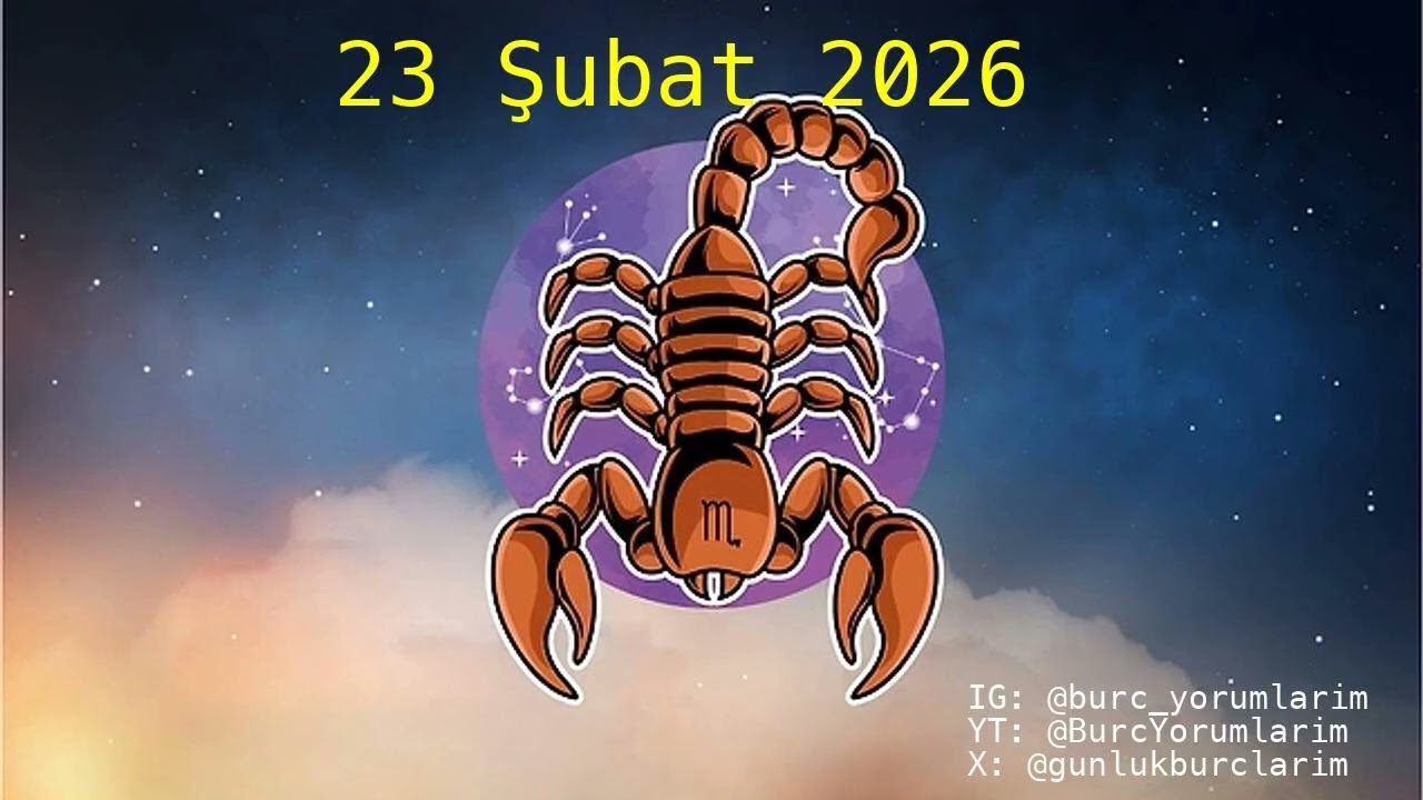 23 Şubat 2026 Akrep Burç Yorumları