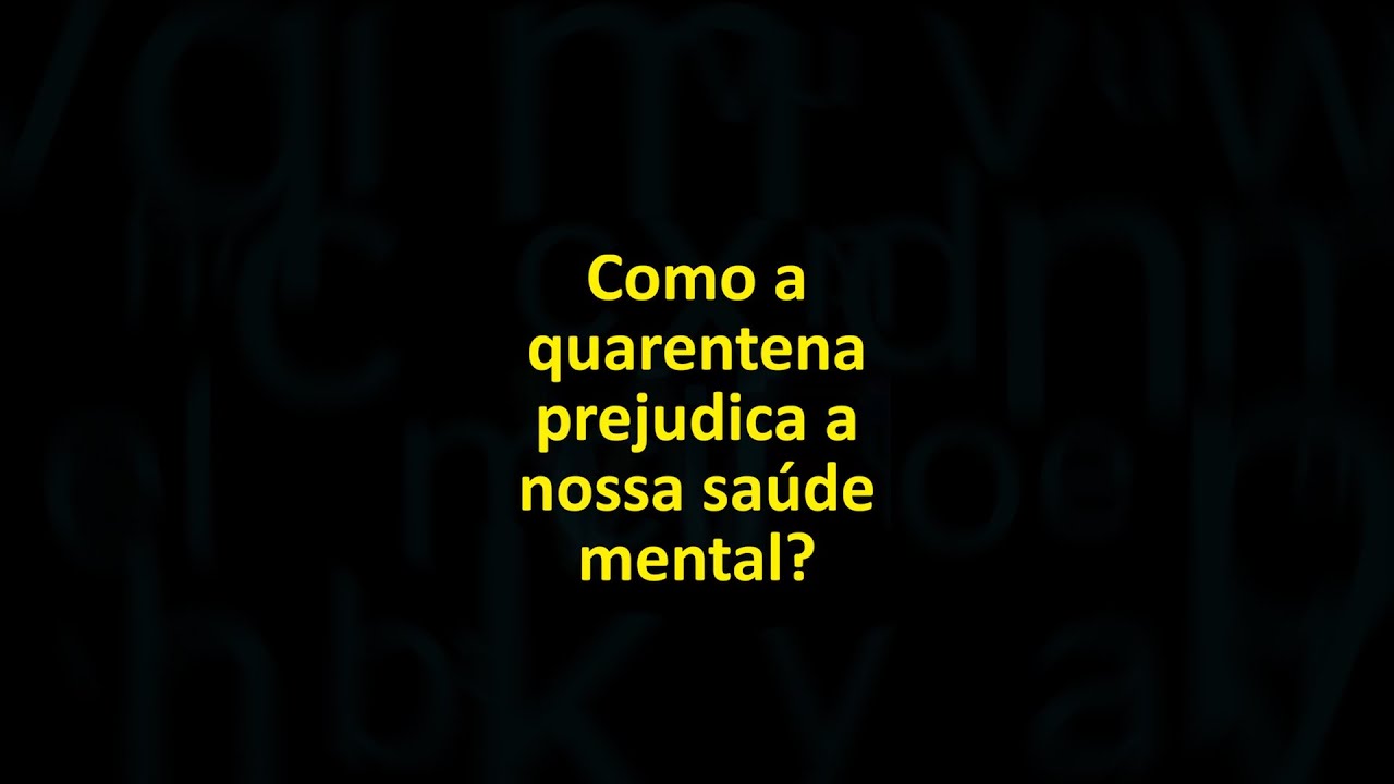 COMO A QUARENTENA PREJUDICA A NOSSA SAÚDE MENTAL?