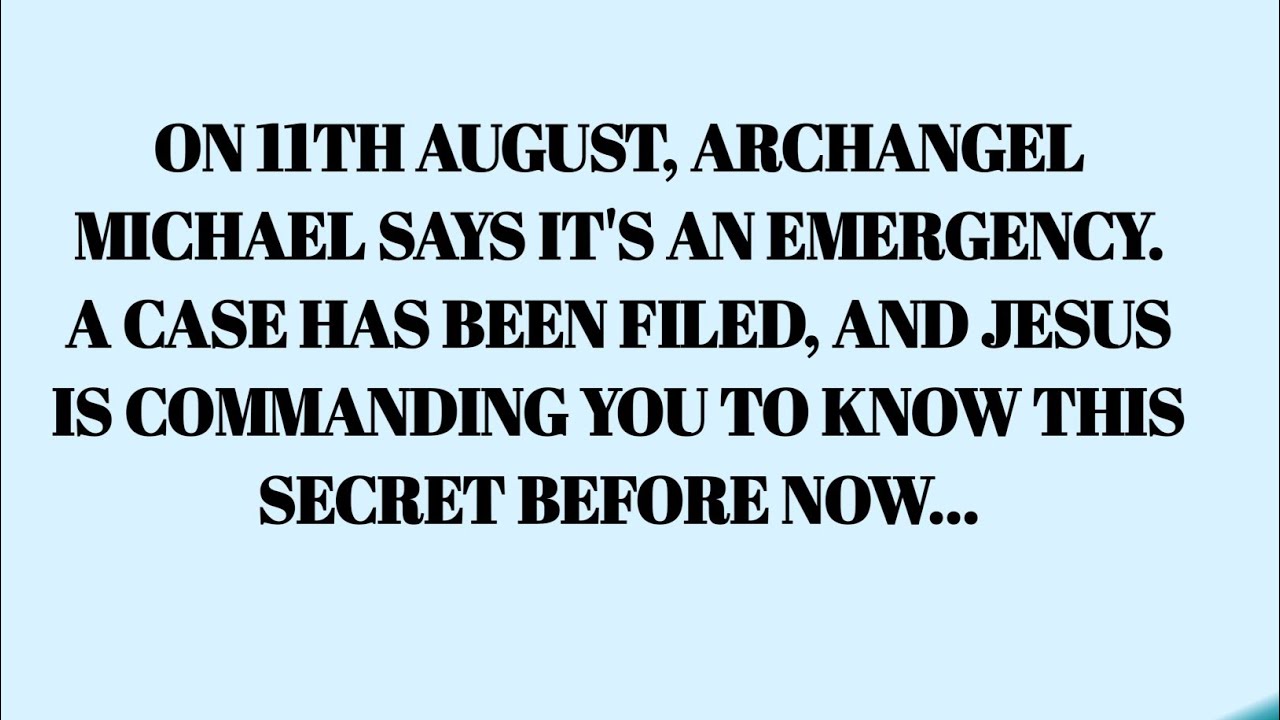 📝 11th August, Archangel Michael says it's an emergency. A case has been filed,#godsays #jesus 