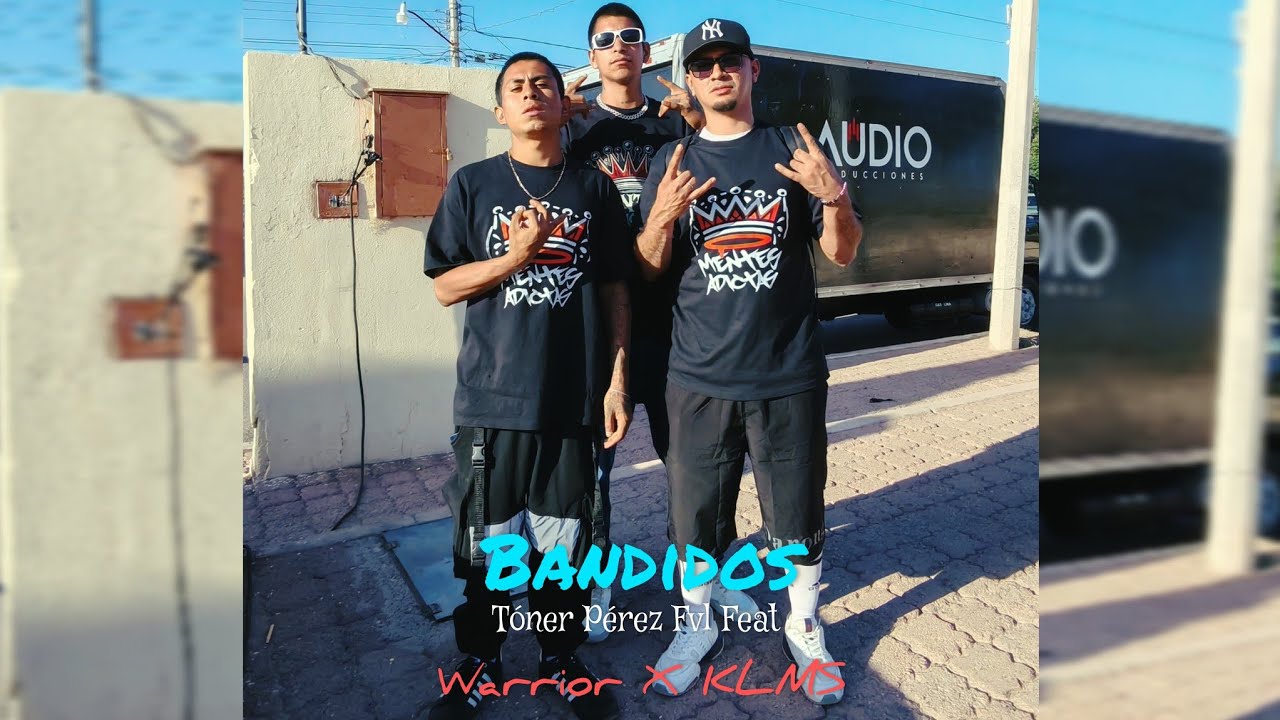Bandidos - Tóner Pérez Fvl Feat Mentes Adictas ( Warrior X KLMS)
