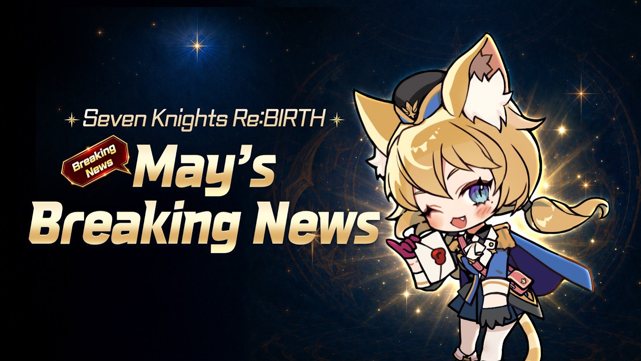 【Official】[Seven Knights Re:BIRTH] May's Breaking News
