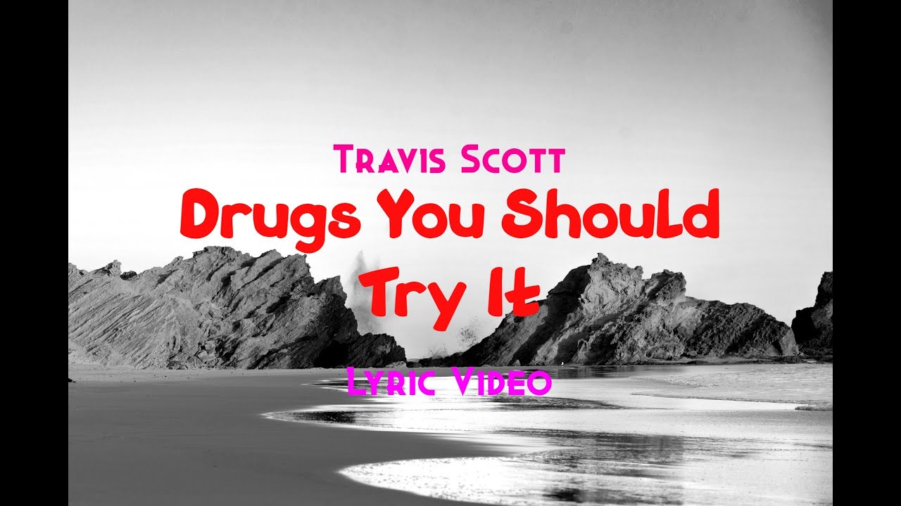 Travis Scott - Drugs You Should Try It (Lyrical Video)