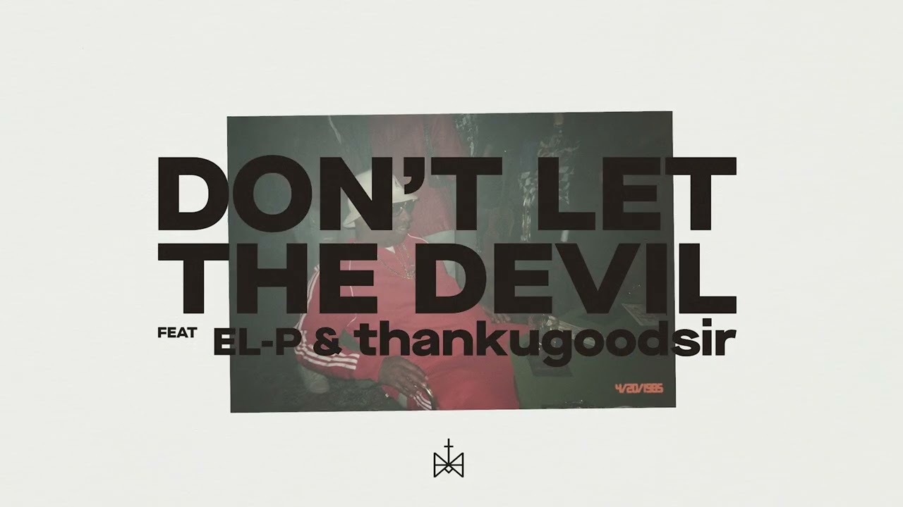 Killer Mike - Don't Let The Devil ft. El-P, Run The Jewels, thankugoodsir [Audio]