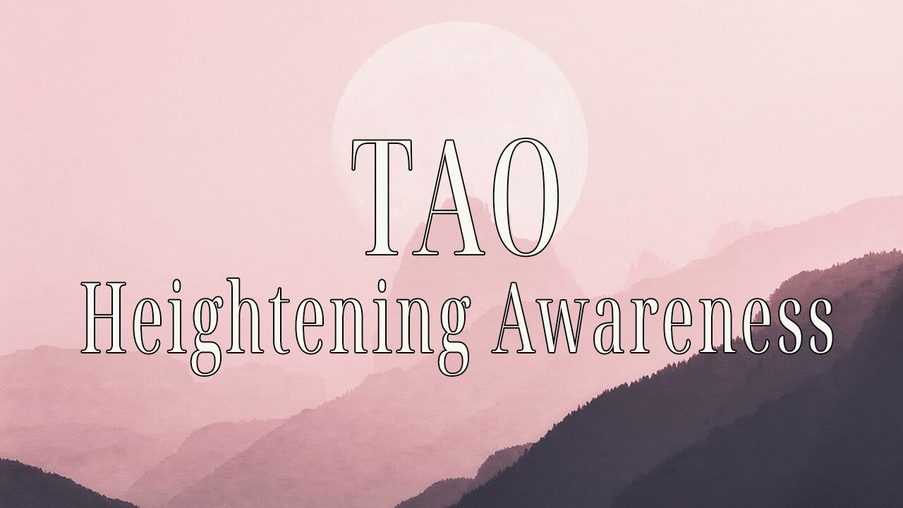 TAO: Heightening Awareness