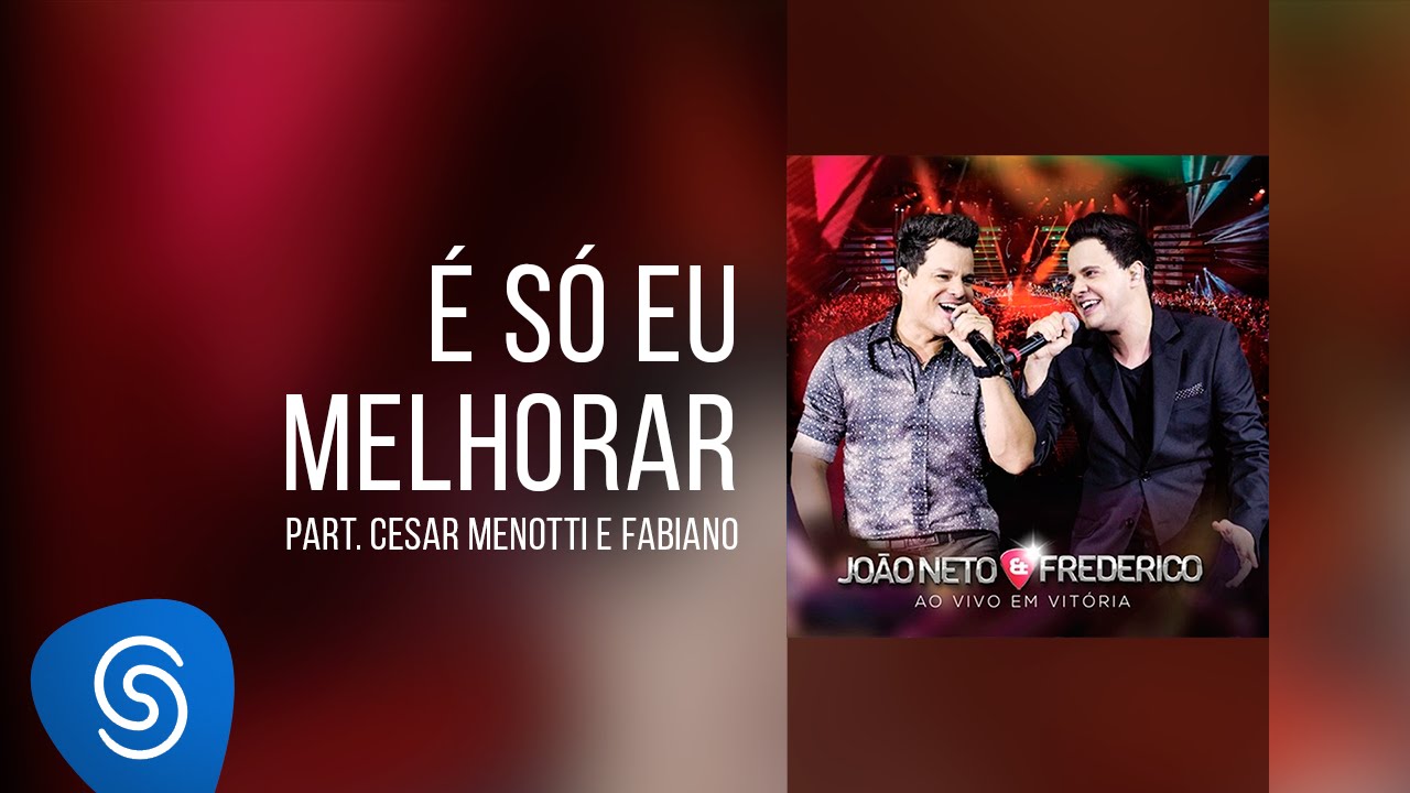 João Neto & Frederico part. Cesar Menotti e Fabiano - É só eu melhorar (DVD ao Vivo em Vitória)